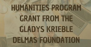 Image of a table with papers and a laptop with text that says "Humanities Program Grant from the Gladys Krieble Delmas Foundation"