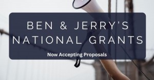 Image of person holding up megaphone with text that says "Ben and Jerry's National Grant"